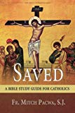 Saved: A Bible Study Guide for Catholics