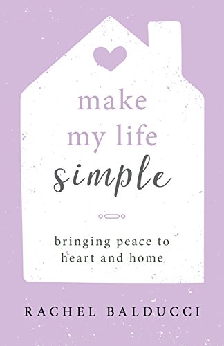 Make My Life Simple: Bringing Peace to Heart and Home