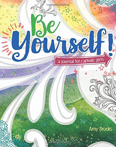 Be Yourself! A Journal for Catholic Girls