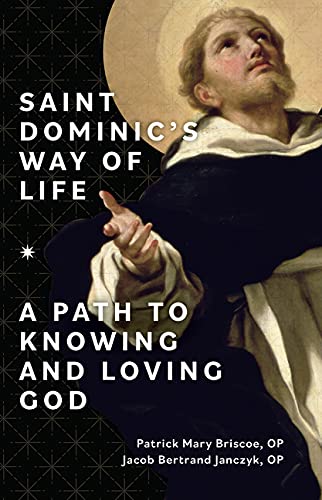 Saint Dominic's Way of Life: A Path to Knowing and Loving God