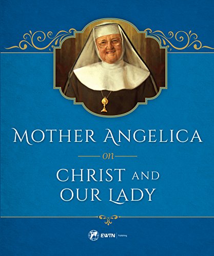 Mother Angelica On Christ And Our Lady