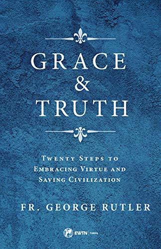 Grace and Truth: Twenty Steps to Embracing Virtue