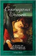 Courageous Women: A Study on the Heroines of Biblical History