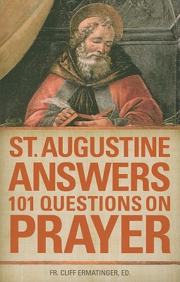 St. Augustine Answers 101 Questions on Prayer