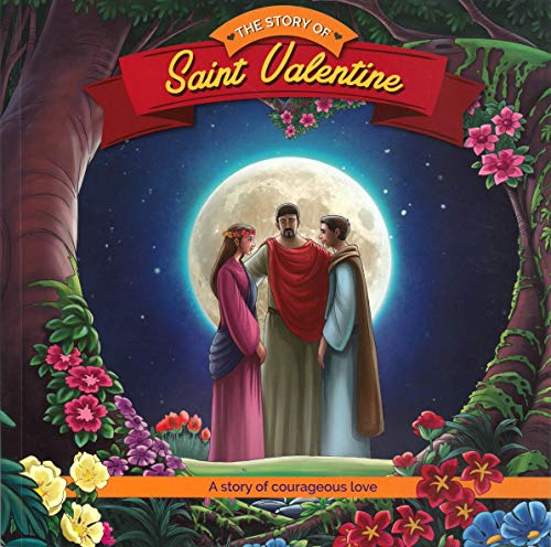 The Story of Saint Valentine: A Story of Courageous Love