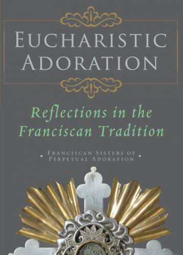 Eucharistic Adoration Franciscan Sisters of Perpetual Adoration