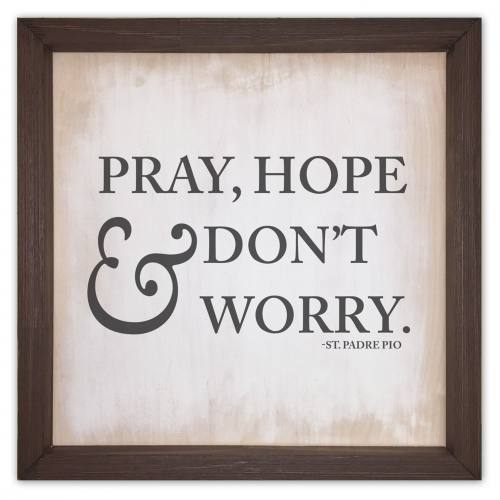 Wall Plaque Pray Hope & Don't Worry St. Pio 12 x 12 Inch