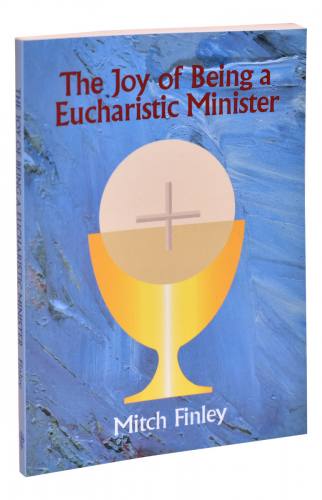 The Joy of Being a Eucharistic Minister by Mitch Finley