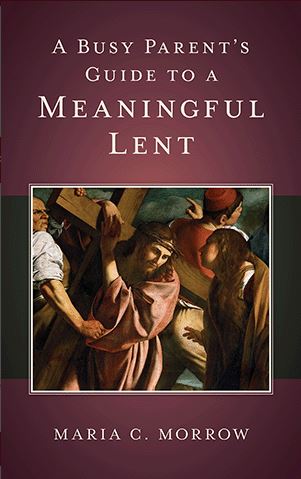 A Busy Parent\'s Guide to a Meaningful Lent